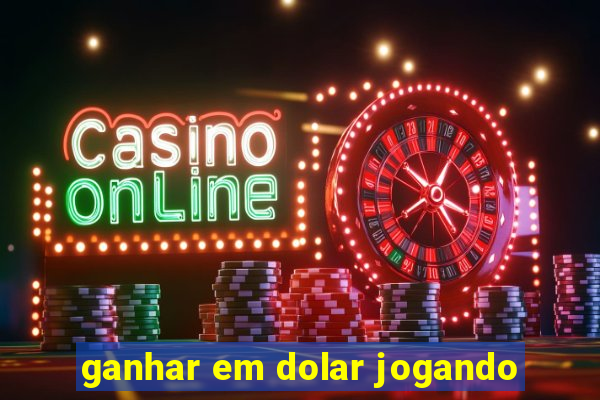 ganhar em dolar jogando